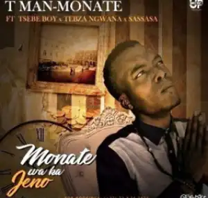 T Man - Monate Ft. Tsebe Boy& Tebza Ngwana and SASSASA (2019)
